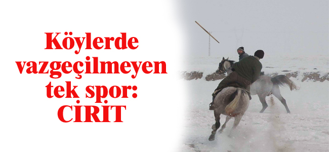 Köylerde vazgeçilmeyen tek spor: CiRiT