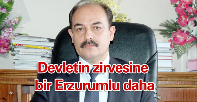 Devletin zirvesine bir Erzurumlu daha