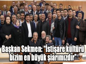  Başkan Sekmen: İstişare kültürü bizim en büyük şiarımızdır