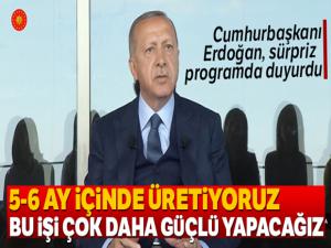 Cumhurbaşkanı Erdoğan sürprizi programda duyurdu: '5-6 ay içerisinde üretiyoruz'