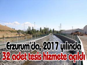 Erzurumda, 2017 yılında 32 adet tesis hizmete açıldı