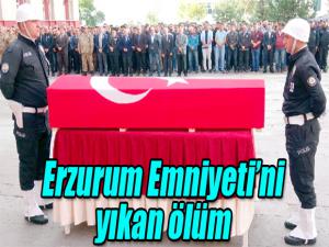 Erzurum Emniyetini yıkan ölüm