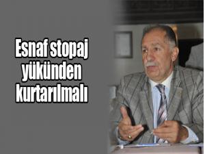 Esnaf stopaj yükünden kurtarılmalı