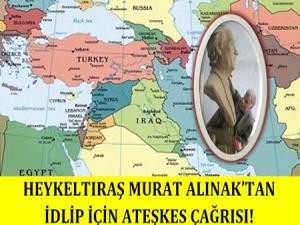 Heykeltıraş Murat Alınaktan İdlip için ateşkes çağrısı!