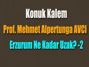 Prof. Mehmet Alpertunga AVCİ..Erzurum Ne Kadar Uzak? -2