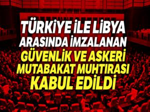 Türkiye ile Libya arasında imzalanan Güvenlik ve Askeri Mutabakat Muhtırası kabul edildi