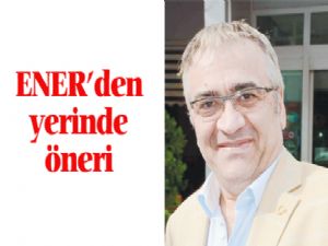 ENER'den yerinde öneri