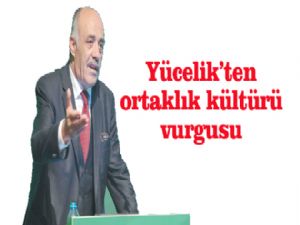 Yücelik'ten ortaklık KÜLTÜRÜ VURGUSU