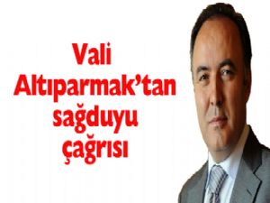 Vali Altıparmak'tan sağduyu çağrısı...