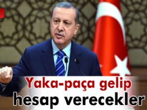 Erdoğan: 'Öz ve Kara yaka-paça buraya gelip hesap verecek'