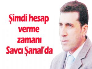 Şimdi hesap verme zamanı savcı Şanal'da