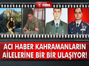 Acı haber kahramanların ailelerine bir bir ulaşıyor