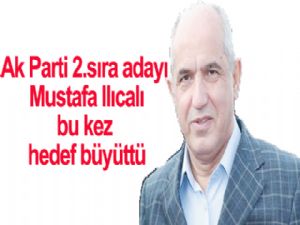 AK Parti 2. sıra adayı Ilıcalı, bu kez hedef büyüttü