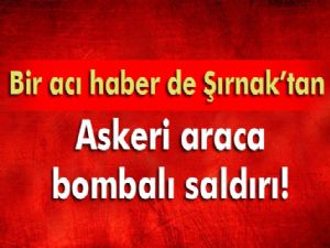 Beytüşşebap'ta askere bombalı saldırı: 1 şehit, 1 yaralı