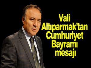 VALİ ALTIPARMAK'TAN CUMHURİYET BAYRAMI MESAJI