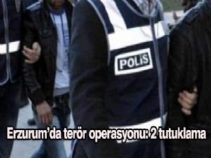 ERZURUM'DA TERÖR OPERASYONU: 2 TUTUKLAMA