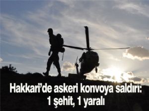 Hakkari'de askeri konvoya saldırı: 1 şehit, 1 yaralı