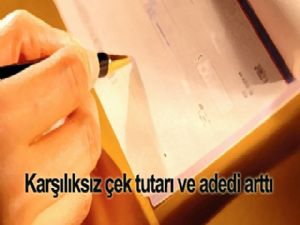 Karşılıksız çek adedi ve tutarı arttı