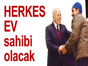 HERKES EV sahibi olacak