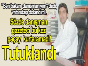 Sözde danışman gazeteci bu kez paçayı kurtaramadı!