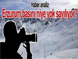 Erzurum basını niye yok sayılıyor?