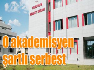 O akademisyen şartlı serbest