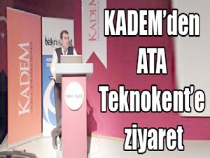 KADEM'den ATA Teknokent'e ziyaret