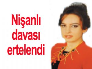 Nişanlı davası ERTELENDİ