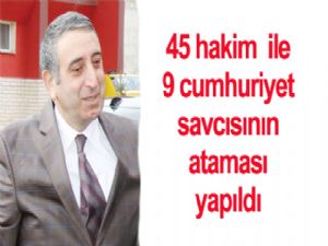 45 hakim ile 9 cumhuriyet savcısının atamasını tamamladı