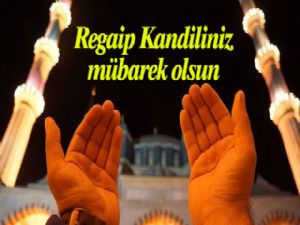 Regaip Kandiliniz mübarek olsun