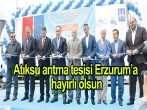 Atıksu Arıtma Tesisi Erzurum'a hayırlı olsun