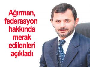 Ağırman federasyon hakkında merak edilenleri cevapladı