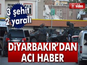 Diyarbakır'da polis ile teröristler çatıştı: 3 şehit, 2 yaralı