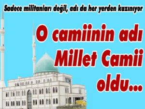 O camiinin adı Millet Camii oldu...