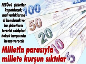 Milletin parasıyla millete kurşun sıktılar