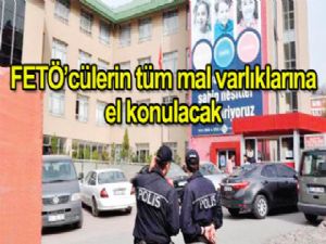 FETÖ'cülerin tüm mal varlıklarına el konulacak