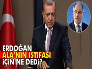 Erdoğan'dan Efkan Ala'nın istifasına ilk yorum