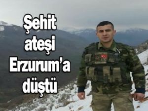 Şehit ateşi Erzurum'a düştü