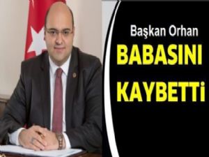 Başkan Orhan'ın baba acısı!