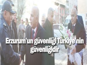 Erzurum'un güvenliği Türkiye'nin güvenliğidir