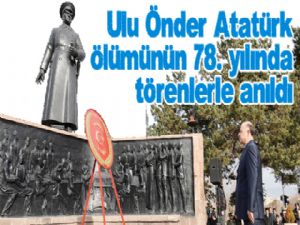 Ulu Önder Atatürk ölümünün 78. yılında törenlerle anıldı