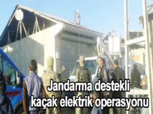 Jandarma destekli kaçak elektrik operasyonu