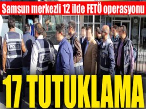 Samsun'da FETÖ'den 17 kişi tutuklandı