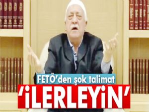 FETÖ'den talimat: 'Fırsatını bulunca ilerleyin'