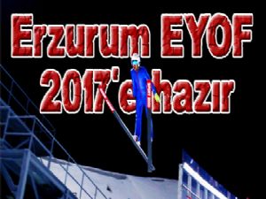  Erzurum EYOF 2017'e hazır