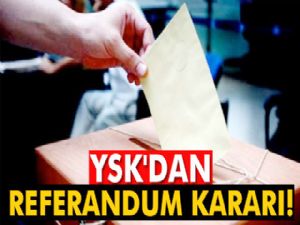 YSK'dan referandum kararı