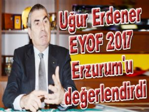 Uğur Erdener EYOF 2017 Erzurum'u değerlendirdi