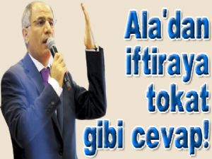 Ala'dan iftiraya tokat gibi cevap!