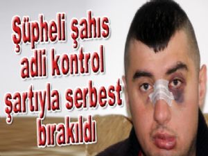 Şüpheli şahıs adli kontrol şartıyla serbest bırakıldı