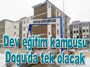 Dev eğitim kampüsü Doğu'da tek olacak